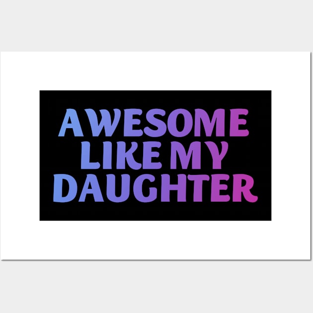 Awesome like my daughter Wall Art by Horisondesignz